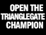OPEN THE TRIANGLE GATE CHAMPION